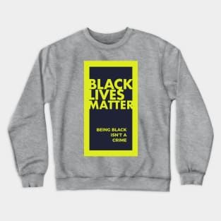 Black Lives Matter-Being Black is Not A Crime T-shirt Crewneck Sweatshirt